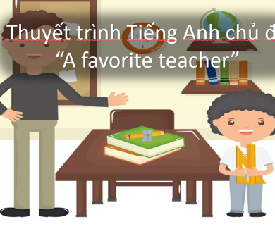 Thuyết trình Tiếng Anh chủ đề "A favorite teacher"