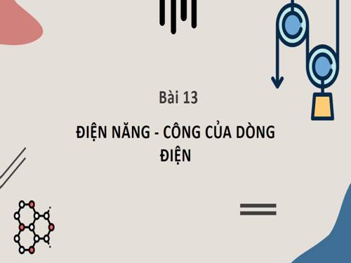 Bài 13: Điện năng Công của dòng điện