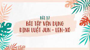 Bài 17: Bài tập vận dụng định luật Jun Len-xơ