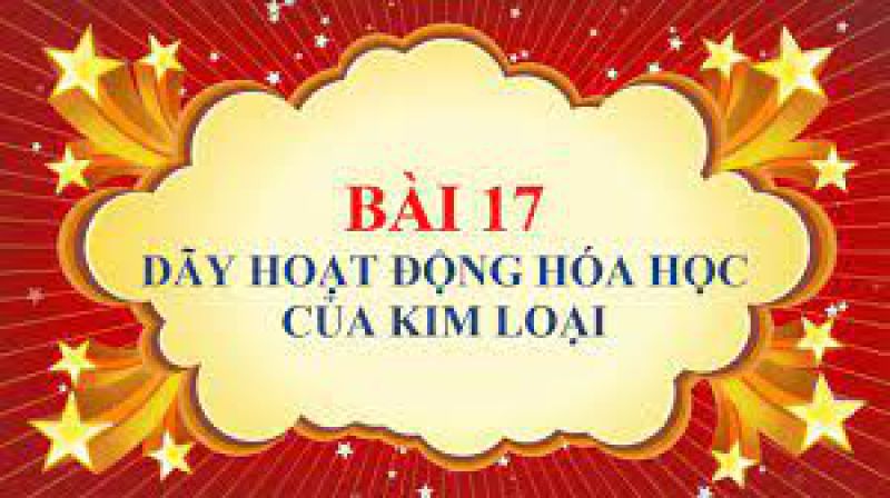 Bài 17: Dãy hoạt động hóa học của kim loại