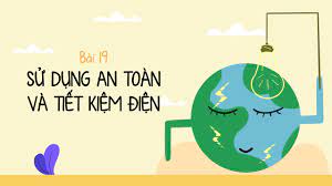 Bài 19: Sử dụng an toàn và tiết kiệm điện