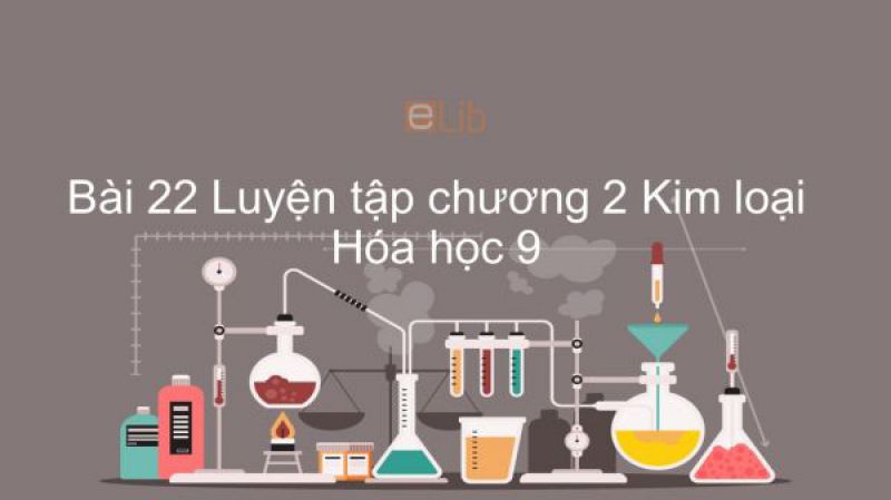 Bài 22: Luyện tập chương 2 Kim loại