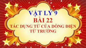 Bài 22: Tác dụng từ của dòng điện Từ trường