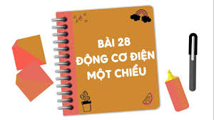 Bài 28: Động cơ điện một chiều