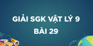 Bài 29: Thực hành: Chế tạo nam châm vĩnh cửu, nghiệm lại từ tính của ống dây có dòng điện