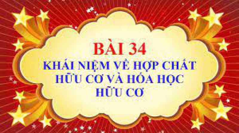  Bài 34: Khái niệm về hợp chất hữu cơ và hóa học hữu cơ