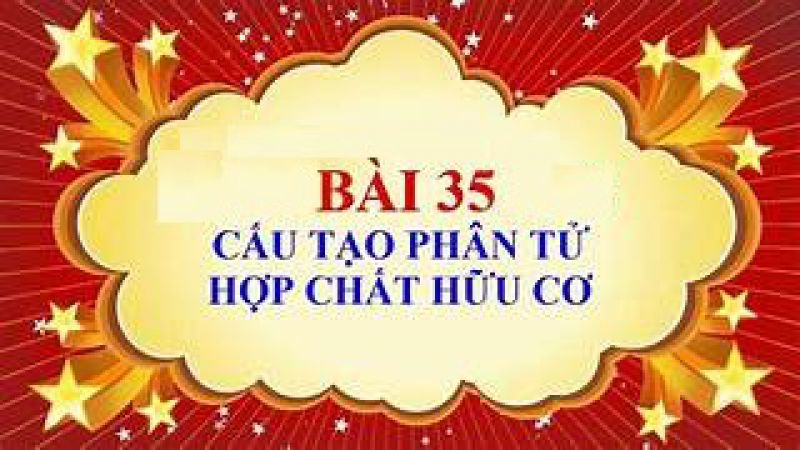 Bài 35: Cấu tạo phân tử hợp chất hữu cơ