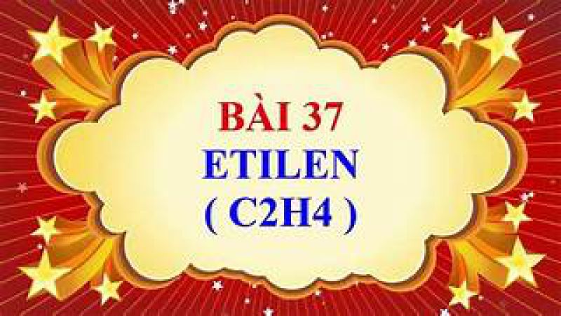 Bài 37: Etilen