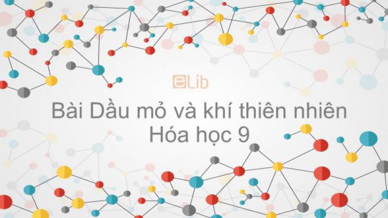 Bài 40: Dầu mỏ và khí thiên nhiên