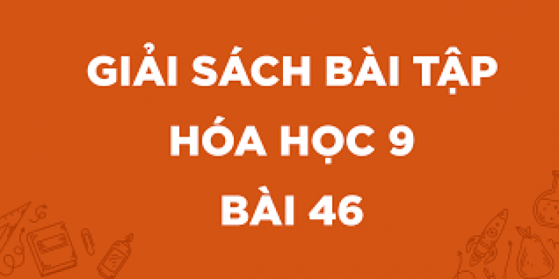 Bài 46: Mối liên hệ giữa etilen, rượu etylic và axit axetic