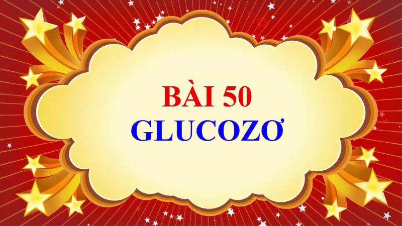 Bài 50: Glucozơ