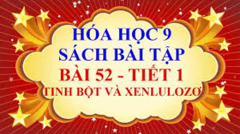 Bài 52: Tinh bột và xenlulozơ