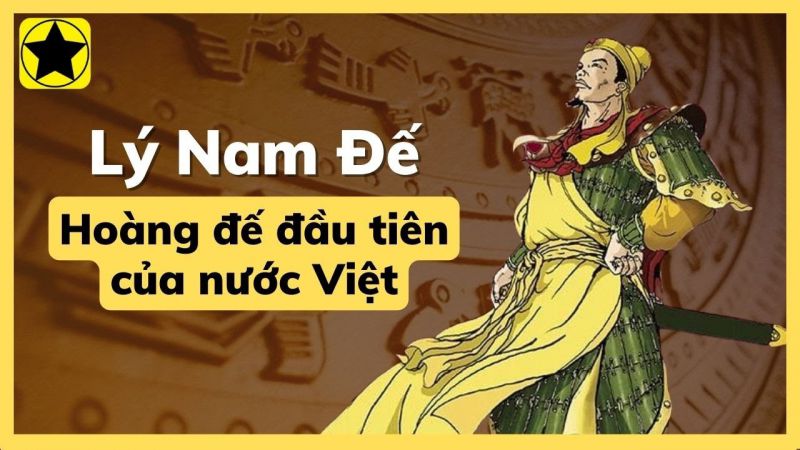 Lý Nam Đế - Vị Hoàng đế đầu tiên của Việt Nam