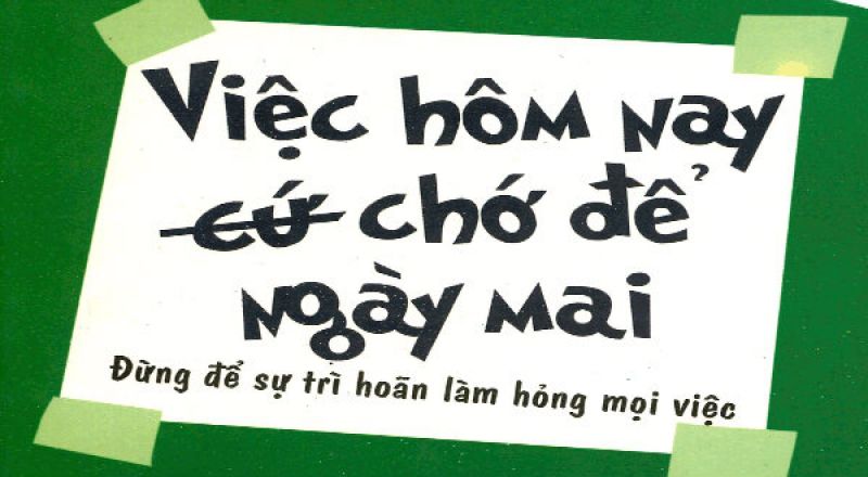 Những gì làm được hôm nay chớ để ngày mai