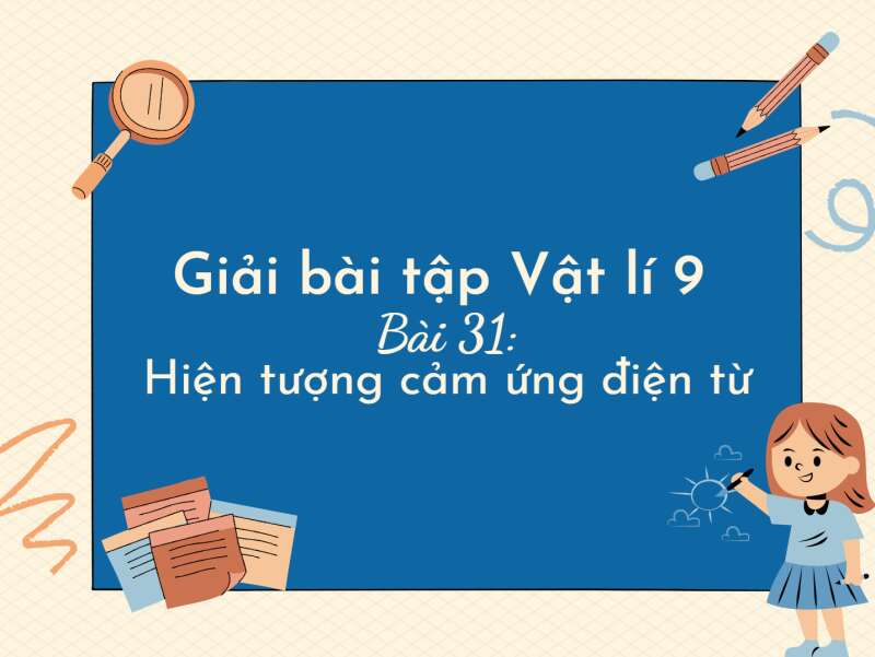 Bài 31: Hiện tượng cảm ứng điện từ