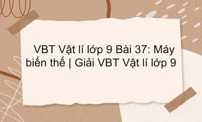 Bài 37: Máy biến thế