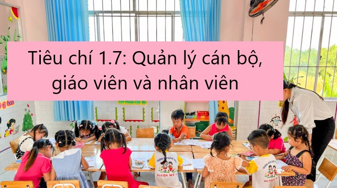 Tiêu chí 1.7: Quản lý cán bộ, giáo viên và nhân viên