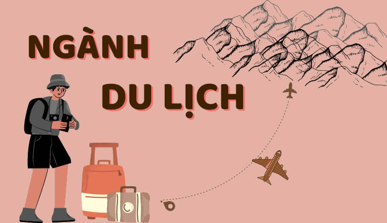 Ngành du lịch là gì? Lí do nên chọn ngành du lịch.