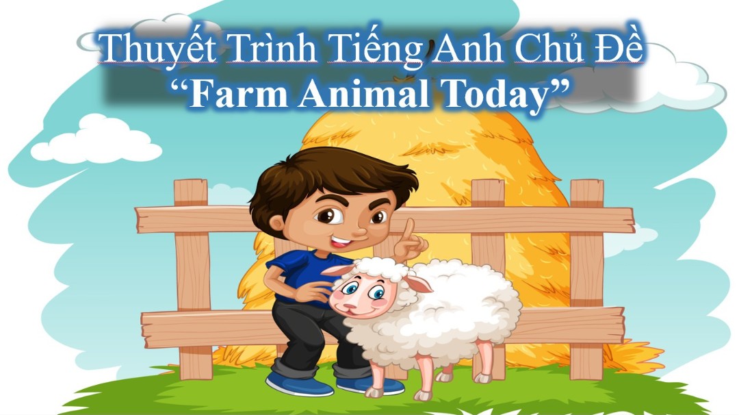 Thuyết Trình Tiếng Anh Chủ Đề "Farm Animal Today".