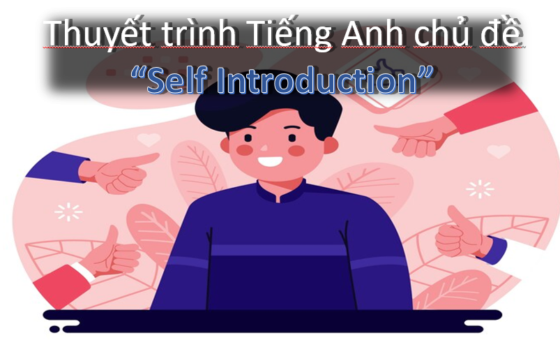 Thuyết trình Tiếng Anh Chủ Đề :"Self Introduction"