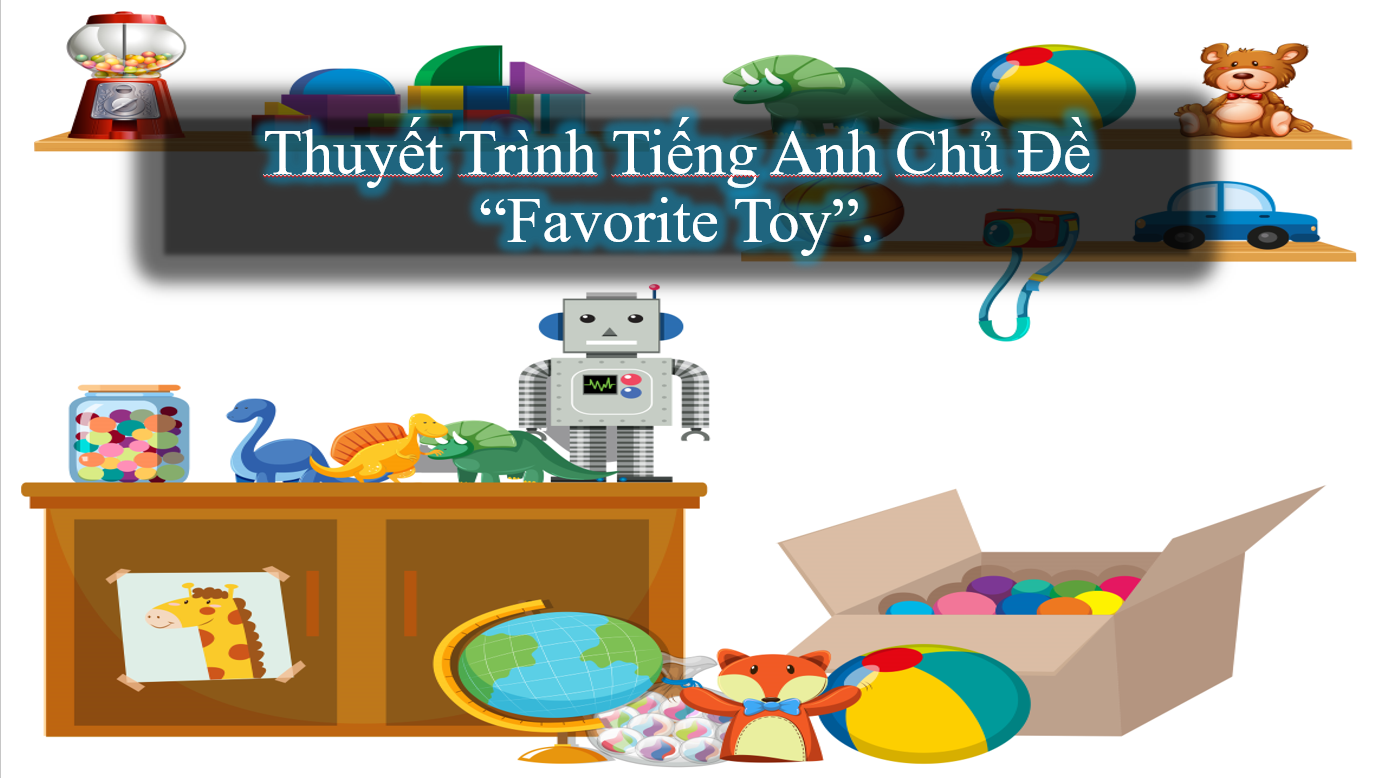 Thuyết trình tiếng Anh với chủ đề "Favorite Toy".