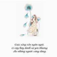 Cuộc sống vốn ngắn ngủi, vì vậy hãy dành sự yêu thương cho những người xứng đáng