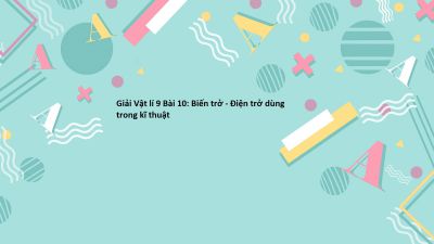 Bài 10: Biến trở Điện trở dùng trong kĩ thuật