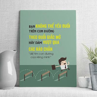 Bạn không thể yếu đuối trên con đường theo đuổi giấc mơ. Hãy dám vượt qua các rào chắn để tìm con đường của riêng mình