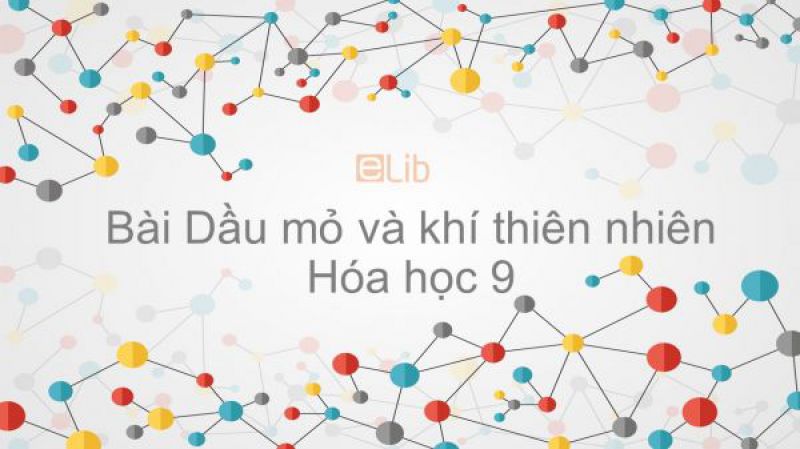 Bài 40: Dầu mỏ và khí thiên nhiên